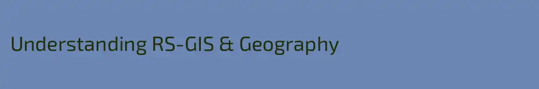 Understanding RS-GIS & Geography 